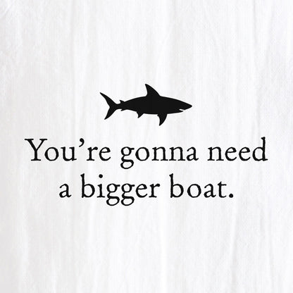 You're Gonna Need a Bigger Boat Tea Towel