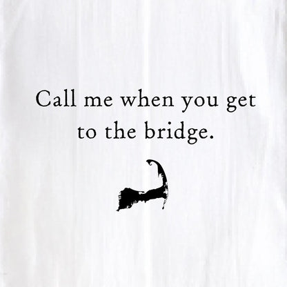 Call Me When You Get To The Bridge - Kitchen Towel