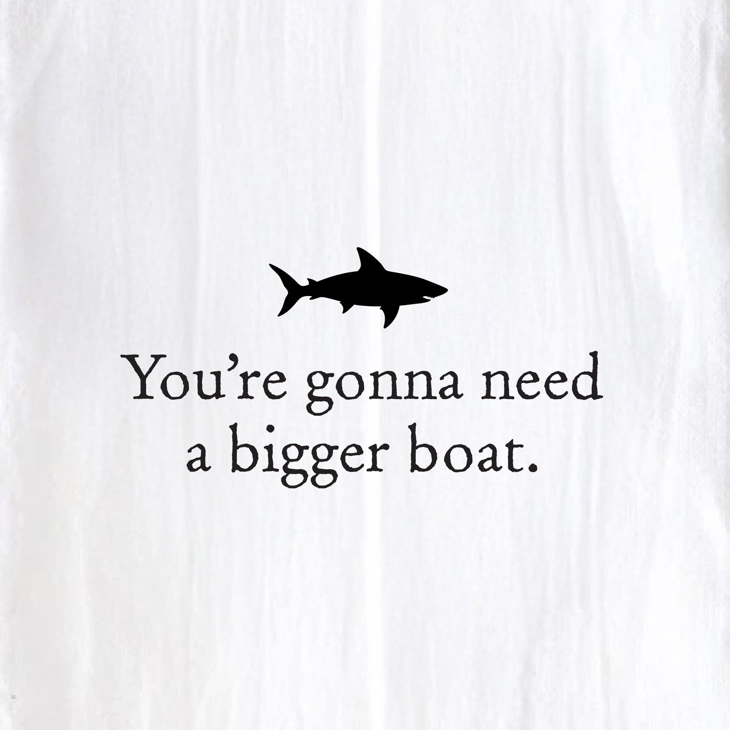 You're Gonna Need a Bigger Boat Tea Towel